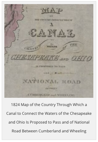 1824 Map of the Country Through Which a Canal to Connect the Waters of the Chesapeake and Ohio Is Proposed to Pass and of National Road Between Cumberland and Wheeling